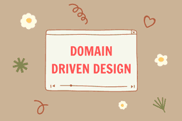 Trải nghiệm chuyên sâu Domain Driven Design