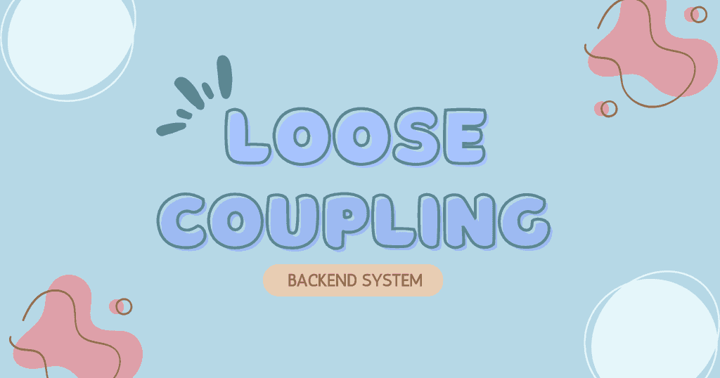 Loose Coupling quan trọng như thế nào trong hệ thống backend Cybozu