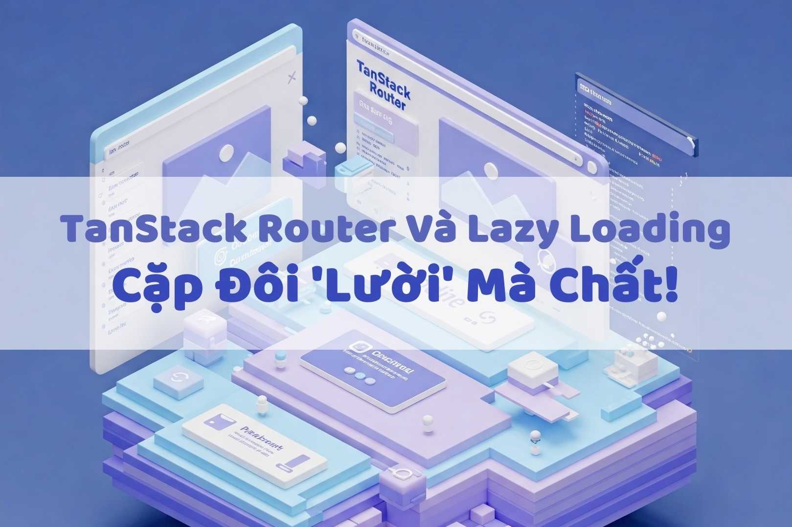 TanStack Router Và Lazy Loading: Cặp Đôi 'Lười' Mà Chất!